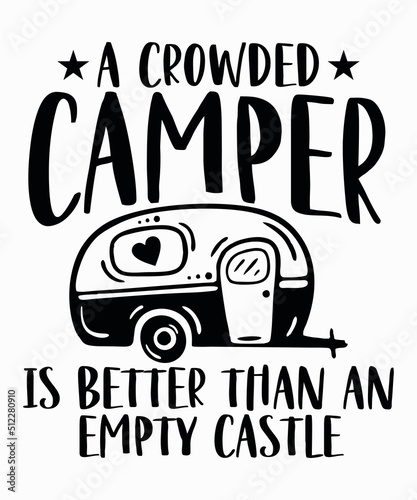 A Crowded Camper is Better Than an Empty Castleis a vector design for printing on various surfaces like t shirt, mug etc. 
 photo