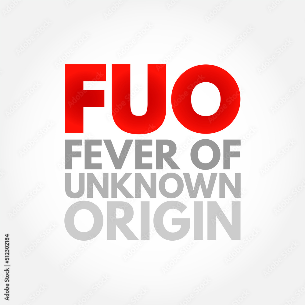 FUO Fever of Unknown Origin - condition in which the patient has an elevated temperature but, despite investigations by a physician, no explanation has been found, acronym text concept background FUO Fever of Unknown Origin - condition in which the patient has an elevated temperature but, despite investigations by a physician, no explanation has been found, acronym text concept background