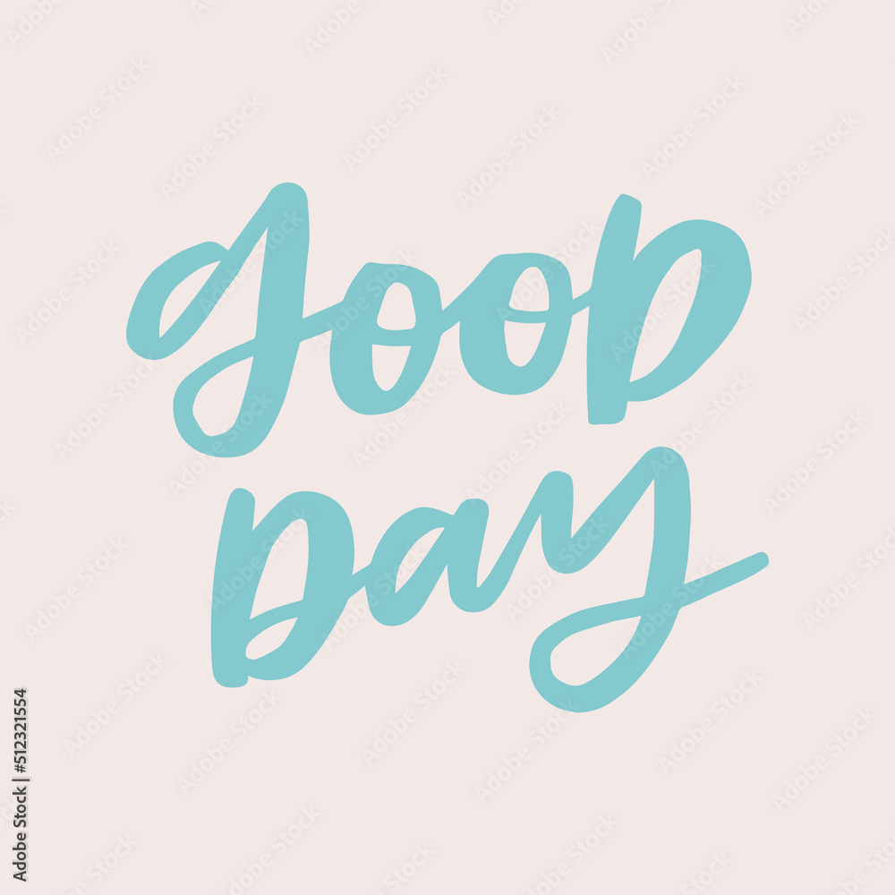Good day - handwritten quote. Modern calligraphy illustration for posters, t-shirts, etc. Good day - handwritten quote. Modern calligraphy illustration for posters, t-shirts, etc.