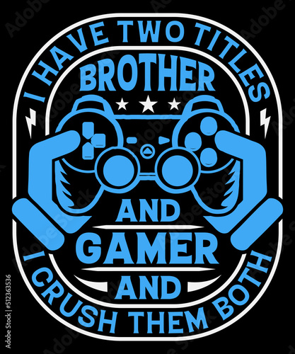 I have two titles brother and gamer and I crush them both Typography T shirt design