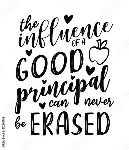 The influence of a good principal can never be erased Print Vector Illustration. typography t-shirt design, typography art lettering graphic.