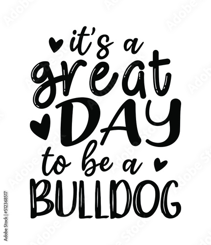 it's a great day to be a bulldog typography inspiration quote svg