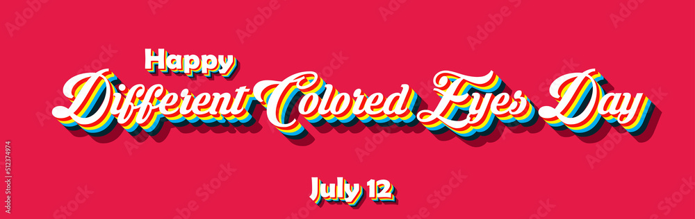Happy Different Colored Eyes Day, july 12. Calendar of july month on workplace Retro Text Effect, Empty space for text