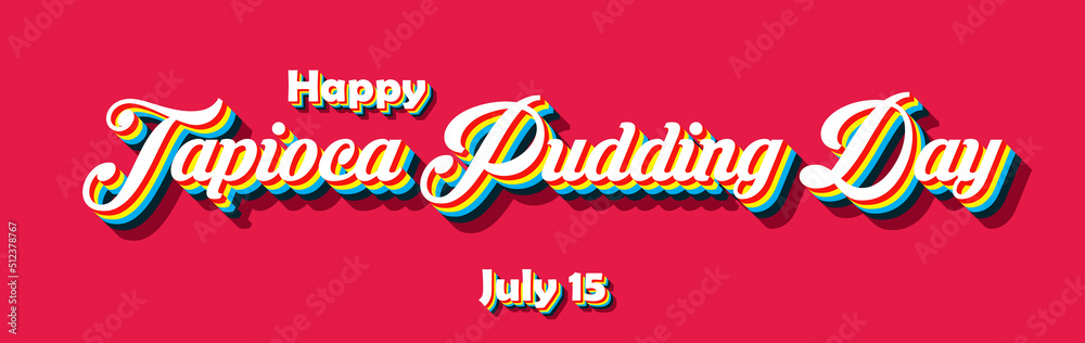 Happy Tapioca Pudding Day, july 15. Calendar of july month on workplace Retro Text Effect, Empty space for text Happy Tapioca Pudding Day, july 15. Calendar of july month on workplace Retro Text Effect, Empty space for text