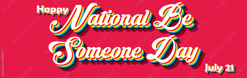 Happy National Be Someone Day, july 21. Calendar of july month on workplace Retro Text Effect, Empty space for text Happy National Be Someone Day, july 21. Calendar of july month on workplace Retro Text Effect, Empty space for text