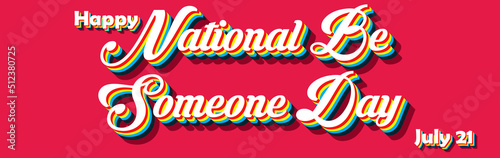 Happy National Be Someone Day  july 21. Calendar of july month on workplace Retro Text Effect  Empty space for text