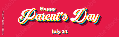 Happy Parent's Day, july 24. Calendar of july month on workplace Retro Text Effect, Empty space for text