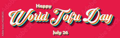 Happy World Tofu Day, july 26. Calendar of july month on workplace Retro Text Effect, Empty space for text