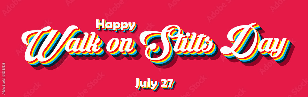 Fototapeta premium Happy Walk on Stilts Day, july 27. Calendar of july month on workplace Retro Text Effect, Empty space for text