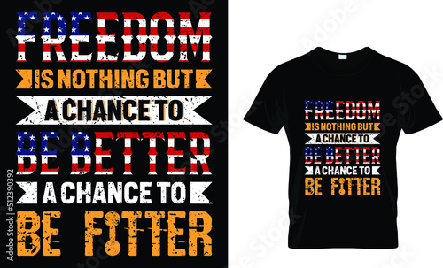 Freedom is nothing but a chance to be better a chance to be fitter T-shirt design template