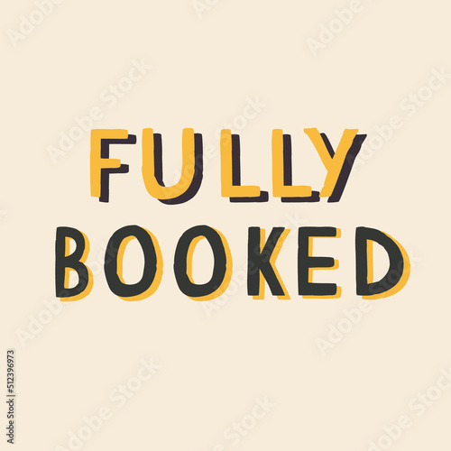 We are fully booked, vector light bright colourful sign, label, sticker for restaurant, cafe, hotel or motel. Modern template illustration. Hand drawn words in different colours for business or clubs.