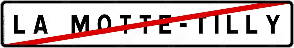 Panneau sortie ville agglomération La Motte-Tilly / Town exit sign La Motte-Tilly Panneau sortie ville agglomération La Motte-Tilly / Town exit sign La Motte-Tilly
