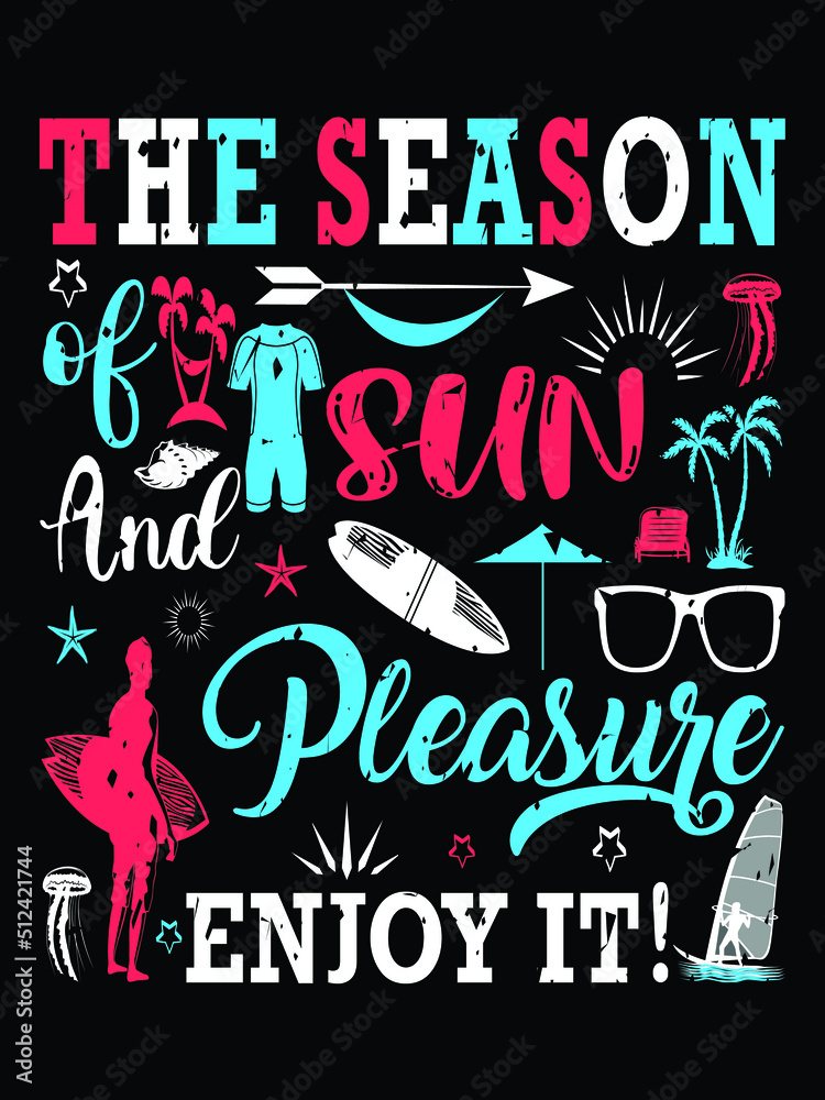 The season of sun and pleasure, enjoy it - Lettering composition about summer, summer holiday t shirt vector design