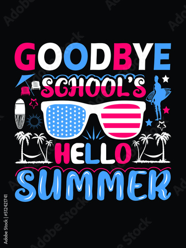 Goodbye school's hello summer vector graphic t shirt design, Summer holiday T shirt print, poster, card, label, and other decoration.