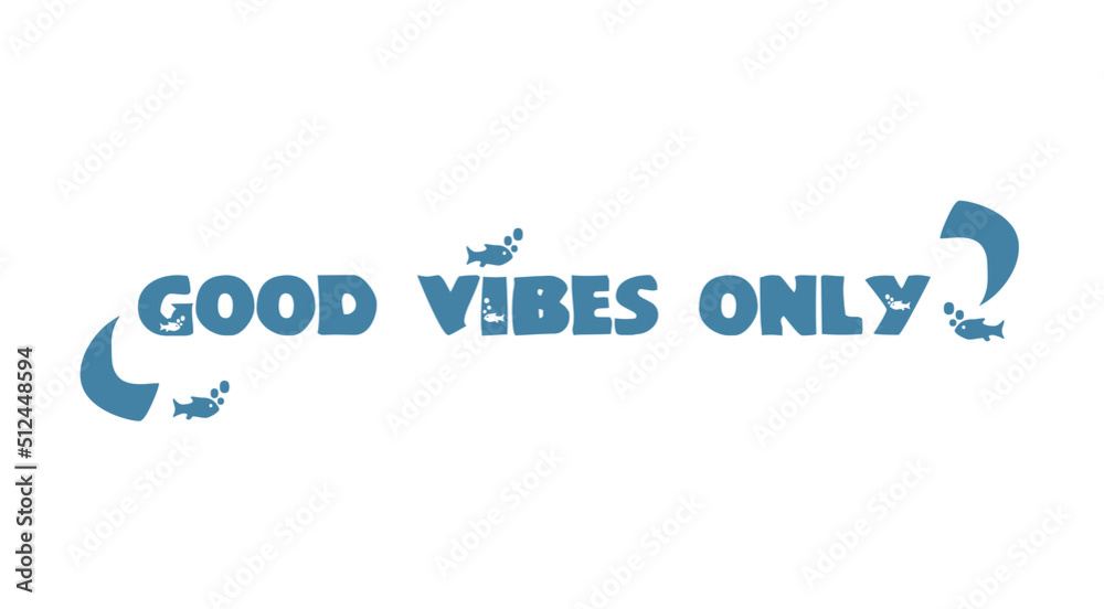 Good vibes only. Bubbles quote. Good vibes only. Bubbles quote.