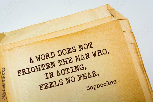 Sophocles (Athenian playwright, tragedian) quote. A word does not frighten the man who, in acting, feels no fear.