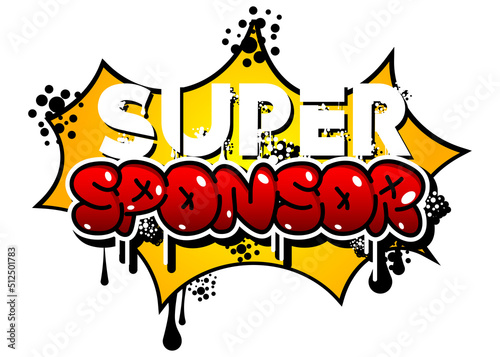 Super Sponsor. Graffiti tag. Abstract modern street art decoration performed in urban painting style.