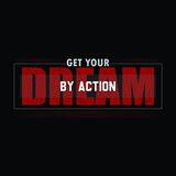 Get your dream by action typography t-shirt design premium vector file