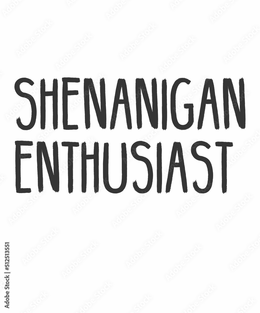 shenanigan enthusiastis a vector design for printing on various surfaces like t shirt, mug etc.
shenanigan enthusiastis a vector design for printing on various surfaces like t shirt, mug etc.