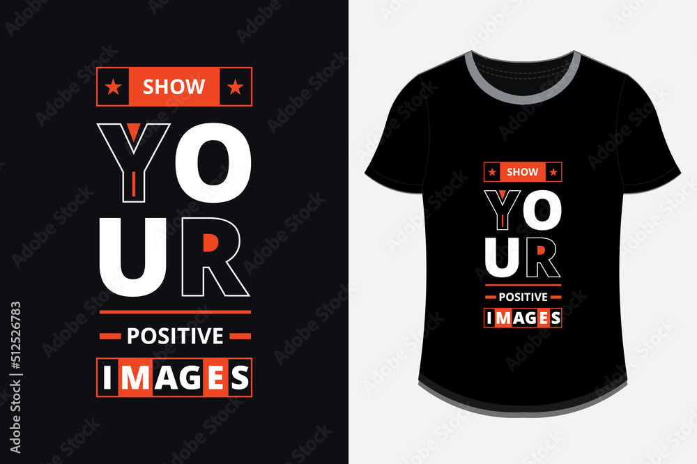Naklejka premium show your positive images modern inspirational quotes t shirt design