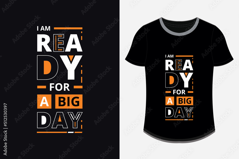 I am ready for a big day modern inspirational quotes t shirt design printable Premium Vector I am ready for a big day modern inspirational quotes t shirt design printable Premium Vector