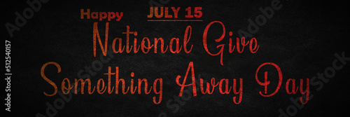 Happy National Give Something Away Day, July 15. Calendar of july month on workplace Retro Text Effect, Empty space for text