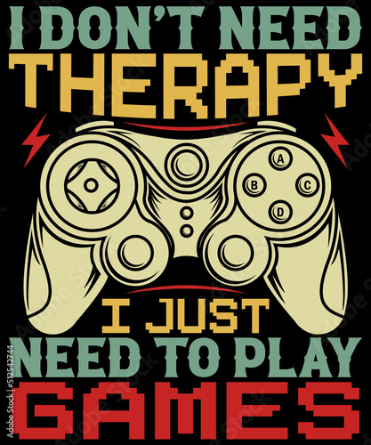 I Don't need therapy I need to play games and t-shirt design