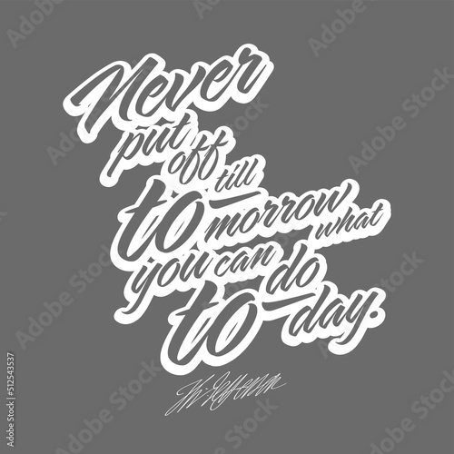 Never Put Off Till Tomorrow, What You Can Do Today. T-shirt Print Template