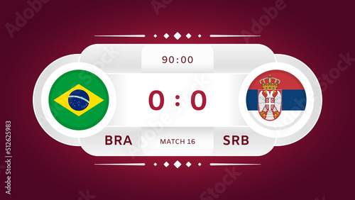 Brazil Vs Serbia Match. Football 2022. World Football Championship Competition Infographics. Group Stage. Group G. Poster, Announcement, Game Score. Scoreboard Template. Vector