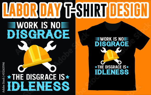 Work is no disgrace the disgrace is idleness Classic T-Shirt, Happy Labor Day T-shirt, Laborer Shirt, Labor Shirt, Labor Day Gift, Labor Day Shirt,