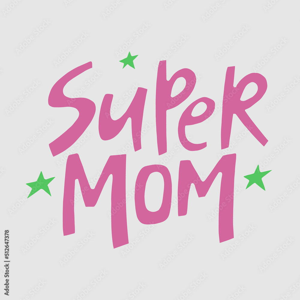 Super mom - hand-drawn quote. Creative lettering illustration for posters, cards, etc.