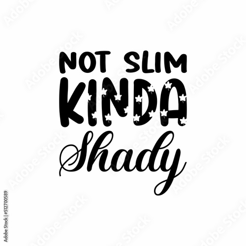 not slim kinda shady black letter quote