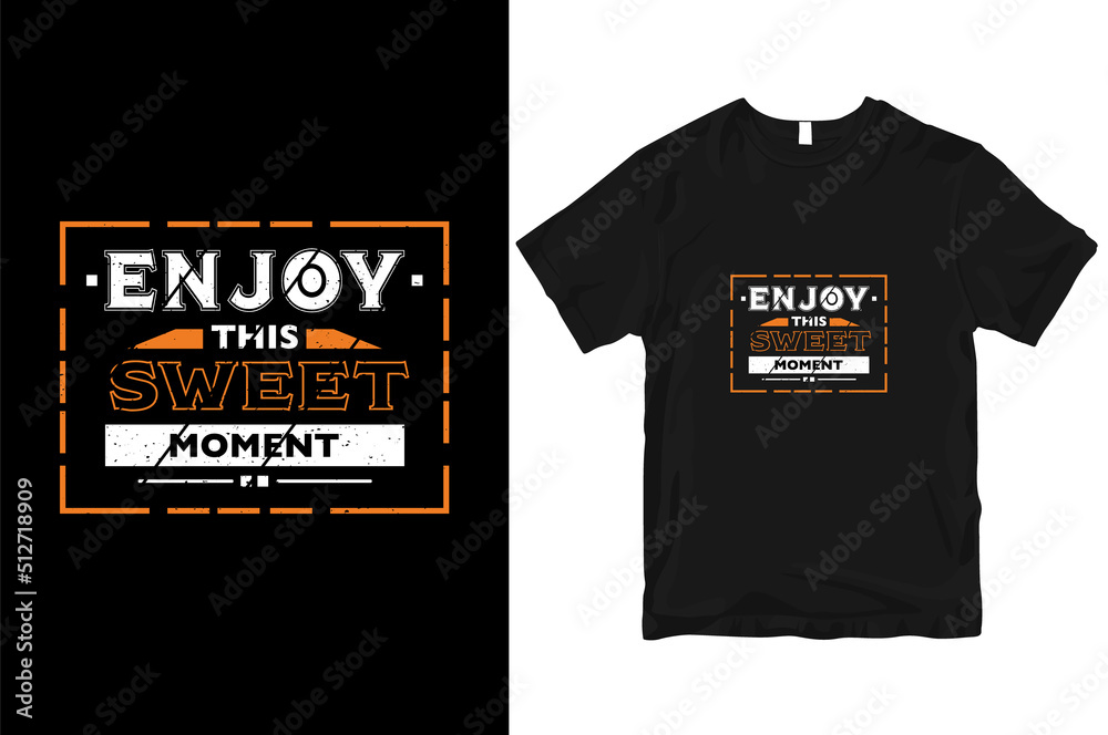 Enjoy this sweet moment modern quotes stylish and perfect typography t-shirt Design