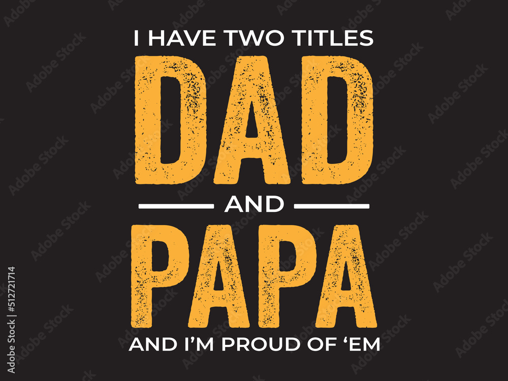 I have two titles dad and papa and i'm proud of 'em beautiful t-shirt text design poster vector art I have two titles dad and papa and i'm proud of 'em beautiful t-shirt text design poster vector art