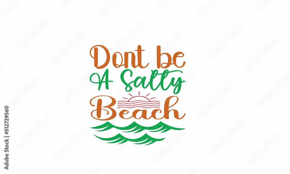 Dont be a salty beach Lettering design for greeting banners, Mouse Pads, Prints, Cards and Posters, Mugs, Notebooks, Floor Pillows and T-shirt prints design Dont be a salty beach Lettering design for greeting banners, Mouse Pads, Prints, Cards and Posters, Mugs, Notebooks, Floor Pillows and T-shirt prints design