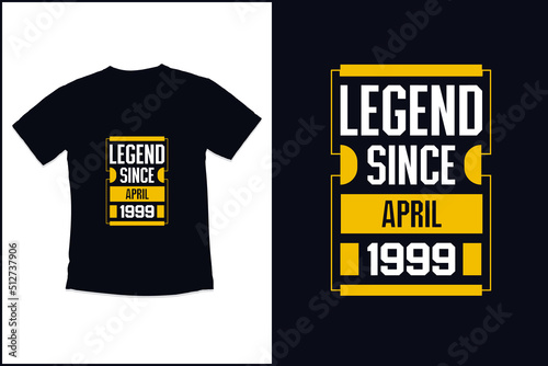 Birthday t shirt design with legend since April 1999 modern quotes typography t shirt design