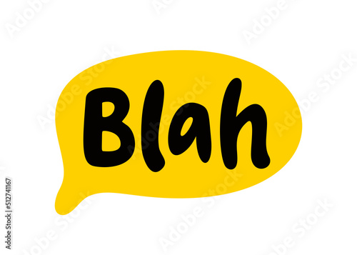 Blah speech bubble. Blah text. Hand drawn quote. Bla icon lettering. Doodle phrase. Vector illustration for print on shirt, card, poster etc. Black, yellow and white.