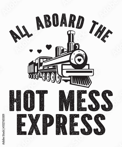 All Aboard The Hot Mess Expressis a vector design for printing on various surfaces like t shirt, mug etc. 