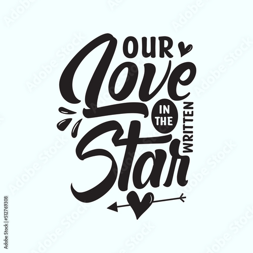 Our love in the written star motivational quote hand written typography lettering t-shirt design