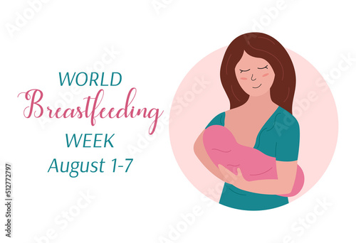 World Breastfeeding Week August 1-7. Cute happy mother holding and feeding baby. Cartoon smiling woman and newborn child. Vector flat poster illustration for Breastfeeding week
