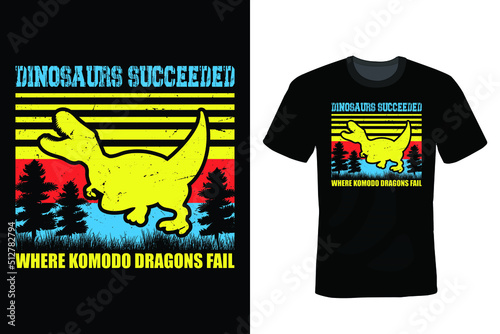 Dinosaurs succeeded where Komodo dragons fail. Dinosaur T shirt design, vintage, typography