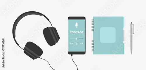 Smartphone with podcast app on screen, black headphones, blue notebook and pen. Podcast concept. Flat vector illustration