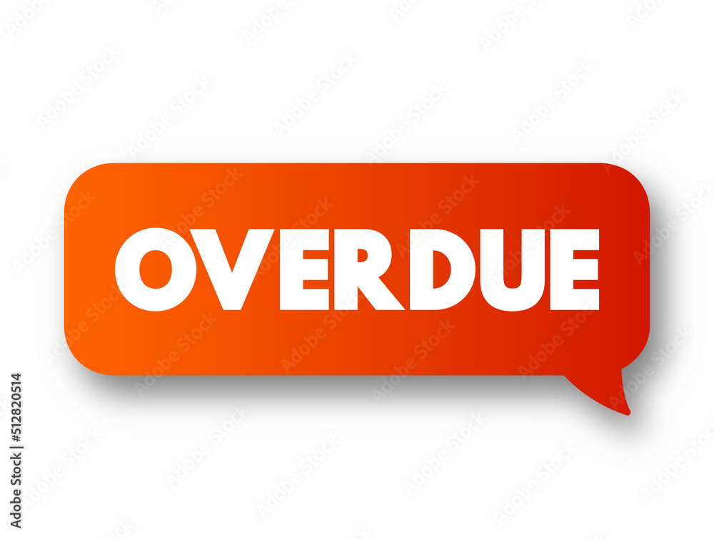 Overdue text message bubble, concept background Overdue text message bubble, concept background