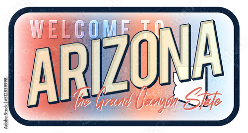 Welcome to Arizona vintage rusty metal sign vector illustration. Vector state map in grunge style with Typography hand drawn lettering