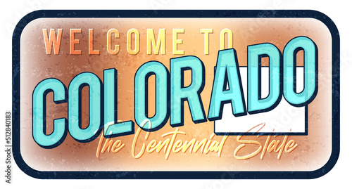 Welcome to Colorado vintage rusty metal sign vector illustration. Vector state map in grunge style with Typography hand drawn lettering