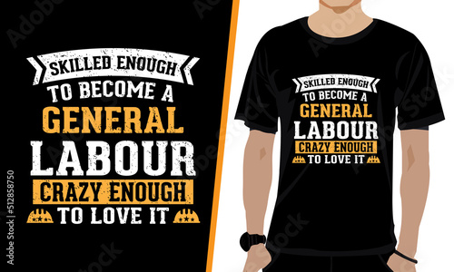 SKILLED ENOUGH TO BECOME A GENERAL LABOUR CRAZY ENOUGH TO LOVE IT LABOUR DAY T-SHIRT