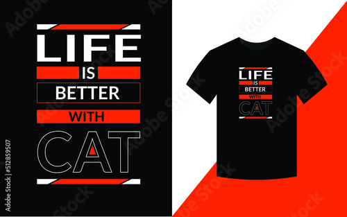 Life is better with cat, Cat t shirt design for cat lover.