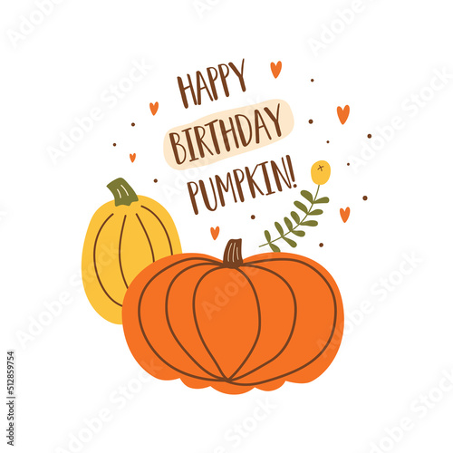 Happy birthday pumpkin. Autumn birthday card. Funny birthday card. Cute pumpkin Vector illustration. Hand drawn autumn poster design. Fall party.