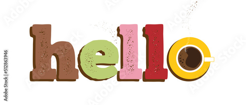 Hello text and a cup of hot coffee. Trendy funny vector illustration hello sign in bright sweets colors with a drink instead of O letter. Modern cute design for t-shirt print, greeting card, ad, web