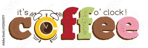 It's coffee o'clock, cup of hot drink. Trendy funny vector banner, biscuits in bright sweets colors, alarm - mug instead of O letter in coffee text. Modern cute design for t-shirt print, cafe ad, web